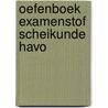 Oefenboek Examenstof Scheikunde HAVO door ExamenOverzicht