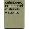 Oefenboek Examenstof Wiskunde VMBO TL/GL door ExamenOverzicht