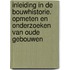 Inleiding in de bouwhistorie. Opmeten en onderzoeken van oude gebouwen