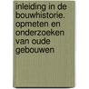 Inleiding in de bouwhistorie. Opmeten en onderzoeken van oude gebouwen door Ronald Stenvert