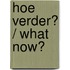 Hoe verder? / What Now?