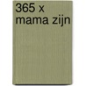 365 x mama zijn by Mama Baas