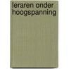 Leraren onder hoogspanning by Raf Missorten
