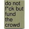 Do not f*ck but fund the crowd door Dirk Coeckelbergh