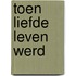 Toen liefde leven werd