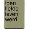 Toen liefde leven werd door Lisanne De Gendt