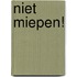 Niet miepen!