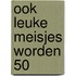 Ook leuke meisjes worden 50