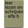 Leer lezen en schrijven - Alfa B door Wieke Meester