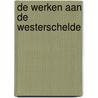 De Werken aan de Westerschelde door Dennis van Nieuwenhuijzen