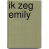 Ik zeg Emily door Yentl van Stokkum