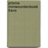 Prisma miniwoordenboek Frans door Prisma Redactie