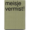 Meisje vermist! door Niek van der Oord