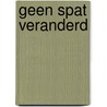 Geen spat veranderd by Sophie Hannah