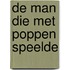 De man die met poppen speelde
