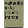 Vakantie in la douce France door Onbekend