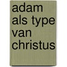 Adam als type van Christus door Peter Slagter