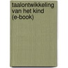 Taalontwikkeling van het kind (e-book) door Prof.Dr.A.M. Schaerlaekens