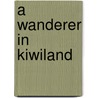 A wanderer in Kiwiland door Arie Van'T. Geloof