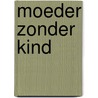 Moeder zonder kind door Nelleke Bruinius