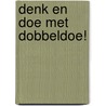Denk en doe met Dobbeldoe! door Marjan van Genne