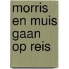 Morris en Muis gaan op reis door Onbekend