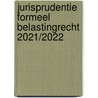 Jurisprudentie formeel belastingrecht 2021/2022 door N.H.A. Gorissen