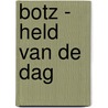 Botz - Held van de Dag door Mirjam van der Heijden