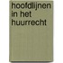 Hoofdlijnen in het huurrecht