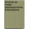 Kirchner en Nolde: Expressionisme. Kolonialisme door Temi Odumosu
