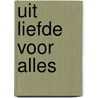 Uit liefde voor alles by Lisa Cairns
