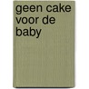 Geen cake voor de baby by Ghislaine Frison