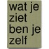 Wat je ziet ben je zelf