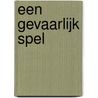 Een gevaarlijk spel by Dani Sinclair