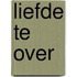 Liefde te over