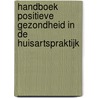 Handboek Positieve Gezondheid in de huisartspraktijk door Machteld Huber