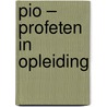 PIO – Profeten in opleiding by Arne Zuidhoek