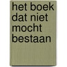 Het boek dat niet mocht bestaan by Angelina van Kemenade