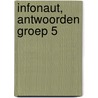 Infonaut, antwoorden groep 5 by Brigitte Bosman
