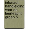 Infonaut, handleiding voor de leerkracht groep 5 by Brigitte Bosman
