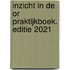 Inzicht in de OR Praktijkboek. Editie 2021