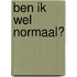 Ben ik wel normaal?