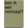 Ben ik wel normaal? door Danny de Vos