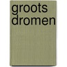 Groots dromen by Robert Moss