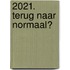 2021. Terug naar normaal?