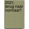 2021. Terug naar normaal? by Geert Anne Borkent
