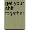 Get your shit together door Michel Vos