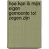 Hoe kan ik mijn eigen Gemeente tot zegen zijn
