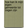 Hoe kan ik mijn eigen Gemeente tot zegen zijn by Peter de Leau