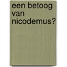 Een betoog van Nicodemus? by Bart Gijsbertsen